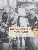Die Malweiber Von Paris: Deutsche Kunstlerinnen Im Aufbruch 3786127492 Book Cover