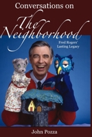 Conversations on The Neighborhood: Fred Rogers' Lasting Legacy B0CFDBTW7K Book Cover