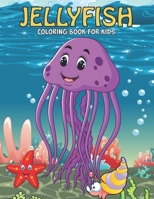 Jelly Fish Coloring Book For Kids: An Jelly Fish Coloring Book with Fun Easy, Amusement, Stress Relieving & much more For, Men, Girls, Boys, Toddler & Kids B094T5SL4X Book Cover