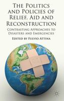 The Politics and Policies of Relief, Aid and Reconstruction: Contrasting Approaches to Disasters and Emergencies 1349439363 Book Cover