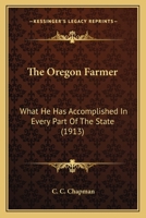 The Oregon Farmer: What He Has Accomplished In Every Part Of The State 1120910056 Book Cover
