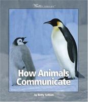 How Animals Communicate (Watts Library) 0531121674 Book Cover