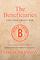 The Beneficiaries: Live Your Legacy Now 1532074875 Book Cover