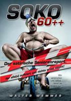 Soko 60++: Der satirische Seniorenreport, der alle(s) aufklärt und nichts ernst nimmt! 3738638229 Book Cover