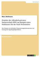 Projekte der öffentlich-privaten Partnerschaft (PPP) am Beispiel eines Parkhauses für die Stadt Holzminden: Der Einsatz von hybriden ... des Eigenkapitalproblems 3668804656 Book Cover
