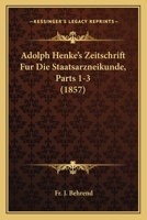 Adolph Henke's Zeitschrift Fur Die Staatsarzneikunde, Parts 1-3 (1857) 1168163285 Book Cover