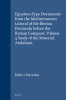 Egyptian-Type Documents from the Mediterranean Littoral of the Iberian Peninsula Before the Roman Conquest, Volume 3 Study of the Material. Andalusia 9004074228 Book Cover