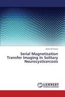 Serial Magnetisation Transfer Imaging In Solitary Neurocysticercosis 3659379468 Book Cover