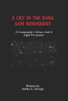 A Cry In The Dark Sam Nordquist: A Community’s Silence And A Fight For Justice B0F1KFSWP5 Book Cover