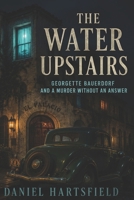 The Water Upstairs: Georgette Bauerdorf and a Murder Without an Answer B0HBN59VGK Book Cover