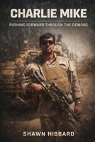 Charlie Mike: Pushing Forward Through the Demons 110545052X Book Cover