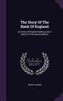 The Story of the Bank of England: (a History of English Banking, and a Sketch of the Money Market) 9362997436 Book Cover