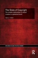 The State of Copyright: The Complex Relationships of Cultural Creation in a Globalized World 1138359300 Book Cover