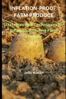 Inflation-Proof Farm Produce: Strategies and Techniques for Inflation-Proofing Farm Produce B0BW31X2QX Book Cover