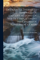 Des Sources Thermales Et Minérales De L'algerie Au Point De Vue De L'emplacement Des Centres De Population a Créer 1021927147 Book Cover
