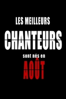 Les Meilleurs Chanteurs sont n�s en Ao�t carnet de notes: Carnet de note pour les Chanteurs n�s en Ao�t cadeaux pour un ami, une amie, un coll�gue ou un coll�gue, quelqu'un de la famille n� en Ao�t B083XX3RT7 Book Cover