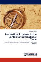 Production Structure in the Context of International Trade: Toward a General Theory of International Production Chains 3847328336 Book Cover