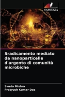 Sradicamento mediato da nanoparticelle d'argento di comunità microbiche 6204053361 Book Cover