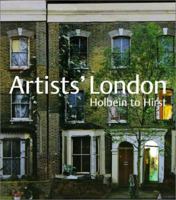 Artists' London: Holbein to Hirst 1858941415 Book Cover