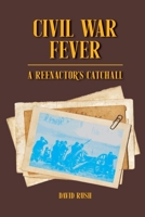 Civil War Fever: A Reenactor's Catchall 1678149756 Book Cover
