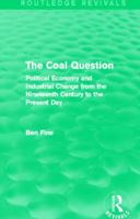 The Coal Question (Routledge Revivals): Political Economy and Industrial Change from the Nineteenth Century to the Present Day 041583841X Book Cover