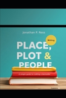 Place, Plot & People: A simple guide to crafting a bestseller B0FB6VF5QT Book Cover