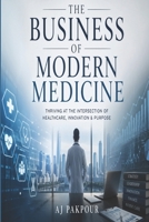 The Business Of Modern Medicine: Why More Patients Won't Save Your Clinic B0GZVX7KYB Book Cover