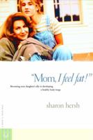Mom, I Feel Fat: Becoming Your Daughter's Ally in Developing a Healthy Body Image 0877885389 Book Cover