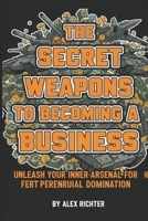 The Secret Weapons to Becoming a Business B0FSDJS9G5 Book Cover