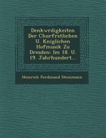 Denkw�rdigkeiten Der Churf�rstlichen U. K�niglichen Hofmusik Zu Dresden: Im 18. U. 19. Jahrhundert... 1249744237 Book Cover
