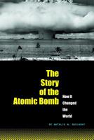 The Story of the Atomic Bomb: How It Changed the World 0756543169 Book Cover