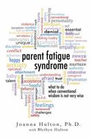 Parent Fatigue Syndrome: What To Do When Conventional Wisdom Is Not Very Wise 0989841723 Book Cover