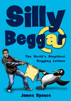Silly Beggar: The World's Stupidest Begging Letters 1906582033 Book Cover