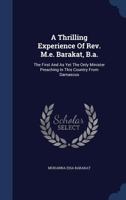 A Thrilling Experience of REV. M.E. Barakat, B.A.: The First and as Yet the Only Minister Preaching in This Country from Damascus 1022412965 Book Cover