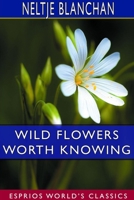 Wild Flowers Worth Knowing 1512283118 Book Cover