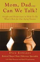 Mom, Dad ... Can We Talk? Insight and Perspectives to Help Us Do What's Best for Our Aging Parents 1604942401 Book Cover