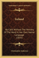 Ireland: But Still Without The Ministry Of The Word In Her Own Native Language 1166934713 Book Cover