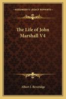 The Life of John Marshall, Vol. 4 (Cosimo Classics Biography) 1500169749 Book Cover