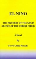 El Nino: The Mystery of the Gold Statue of the Christ Child 1587211106 Book Cover