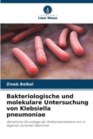 Bakteriologische und molekulare Untersuchung von Klebsiella pneumoniae (German Edition) 6209582494 Book Cover