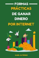 Formas Prácticas de Ganar Dinero por Internet (Spanish Edition) B0CP1JQRB3 Book Cover