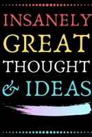 Insanely Great Thoughts & Ideas: Perfect Gag Gift (100 Pages, Blank Notebook, 6 x 9) (Cool Notebooks) Paperback 1708158561 Book Cover