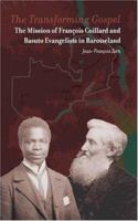The Transforming Gospel: The Mission Of Francois Coillard And Basuto Evangelists In Barotseland 2825414255 Book Cover