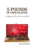 5 Pounds of Chocolates: A Lifetime of True Stories and Tales 1480927023 Book Cover