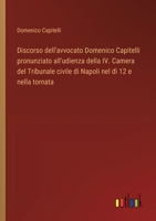 Discorso dell'avvocato Domenico Capitelli pronunziato all'udienza della IV. Camera del Tribunale civile di Napoli nel dì 12 e nella tornata (Italian Edition) 3385073456 Book Cover