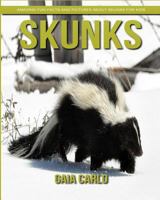 Skunks: Amazing Fun Facts and Pictures about Skunks for Kids 1981356185 Book Cover