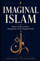 Imaginal Islam: Henry Corbin and the Metaphysics of the Imaginal World B0G8HFW1QD Book Cover