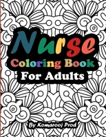 Nurse Coloring Book For Adults: Funny & Sweary Adult Coloring Book for Nurses for Stress Relief, Relaxation & Antistress Color Therapy | Swear Word ... Related Quotes | Funny Nurse Gift Idea B08PG378PT Book Cover