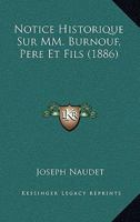 Notice Historique Sur MM. Burnouf, Pere Et Fils (1886) 2329257570 Book Cover