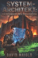 System-Architekt: Die Schmiede der Zivilisation: Ein LitRPG Base-Building Abenteuer (German Edition) B0GWHDGZ9N Book Cover